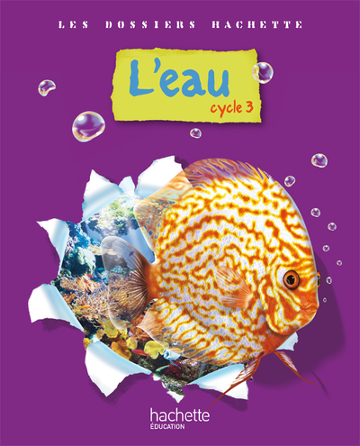 DOSSIERS HACHETTE - L´EAU - CYCLE 3 - LIVRE ELEVE
