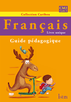 CARIBOU FRANCAIS CM2 - GUIDE PEDAGOGIQUE - EDITION 2010