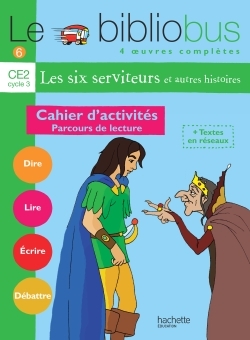 BIBLIOBUS N  6 CE2 - LES SIX SERVITEURS - CAHIER D´ACTIVITES - ED.2004 -