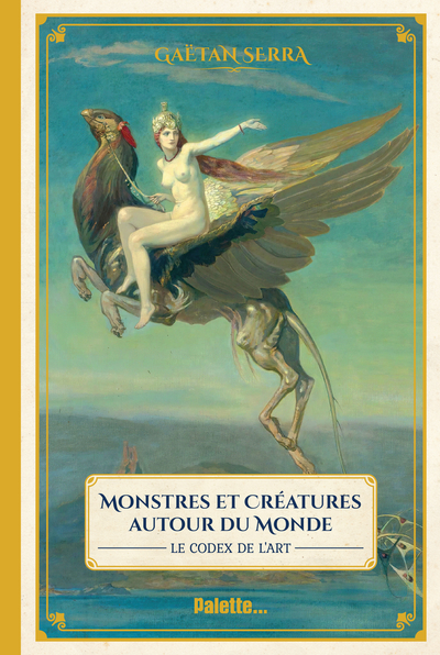 MONSTRES ET CREATURES AUTOUR DU MONDE - LE CODEX DE L´ ART