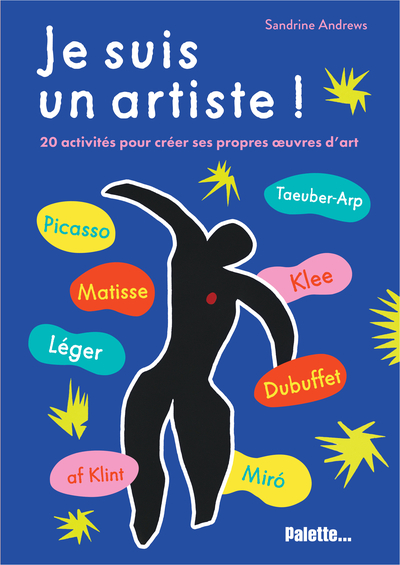 JE SUIS UN ARTISTE ! - 20 ACTIVITES POUR CREER SES PROPRES OEUVRES D´ART
