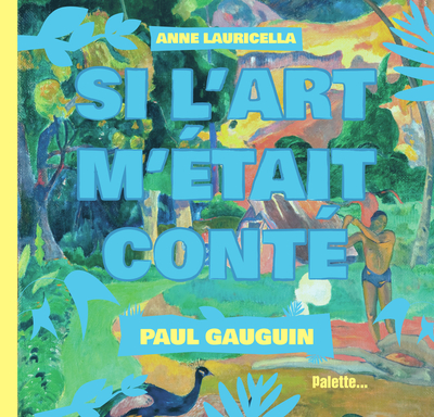 PAUL GAUGUIN - SI L´ART M´ETAIT CONTE