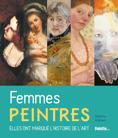 FEMMES PEINTRES ,ELLES ONT MARQUE L´ HISTOIRE DE L´ART