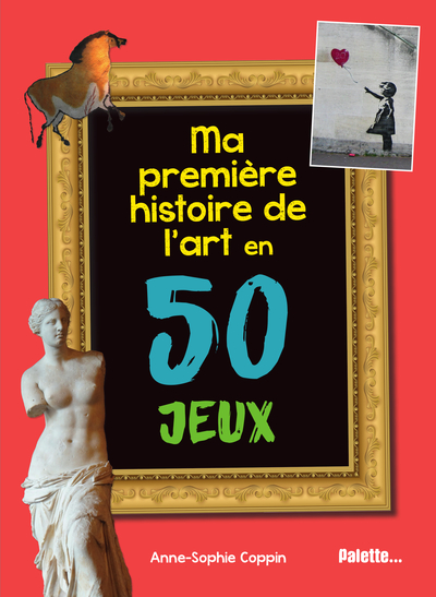 MA PREMIERE HISTOIRE DE L´ART EN 50 JEUX