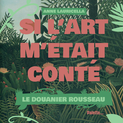 SI L´ART M´ETAIT CONTE - LE DOUANIER ROUSSEAU