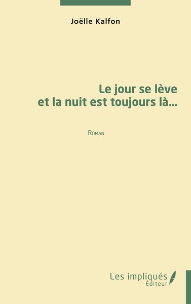 JOUR SE LEVE ET LA NUIT EST TOUJOURS LA - ROMAN - R