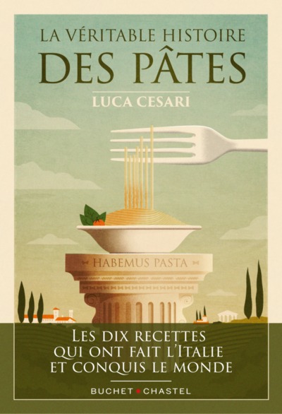 VERITABLE HISTOIRE DES PATES - LES DIX RECETTES QUI ONT FAIT L´ITALIE ET CONQUIS LE MONDE