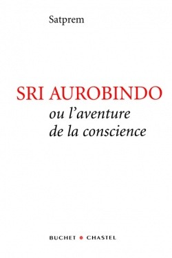 SRI AUROBINDO AVENTURE DE LA CONSCIENCE