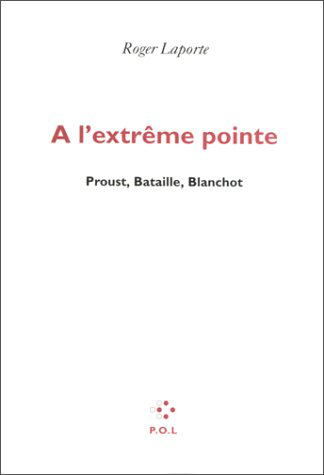 A L'EXTREME POINTE(PROUST, BATAILLE, BLANCHOT)