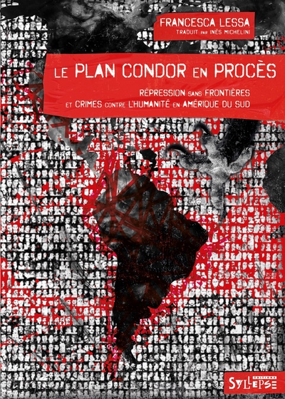 PLAN CONDOR EN PROCES - REPRESSION SANS FRONTIERES ET CRIMES CONTRE L´HUMANITE EN AMERIQUE DU SUD