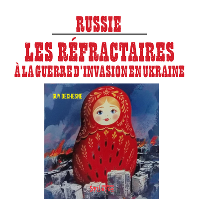 RUSSIE : LES REFRACTAIRES A LA GUERRE D´INVASION EN UKRAINE