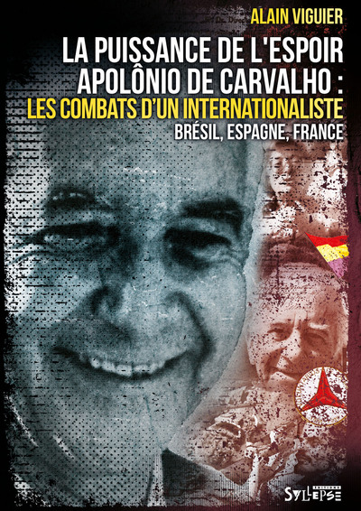 PUISSANCE DE L´ESPOIR - APOLONIO DE CARVALHO, LES COMBATS D´UN INTERNATIONALISTE. BRESIL, ESPAGNE