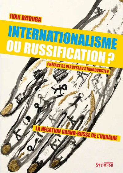 INTERNATIONALISME OU RUSSIFICATION? - LA NEGATION GRAND-RUSSE DE L´UKRAINE