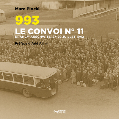 993. LE CONVOI N 11 - DRANCY-AUSCHWITZ, 27-29 JUILLET 1942