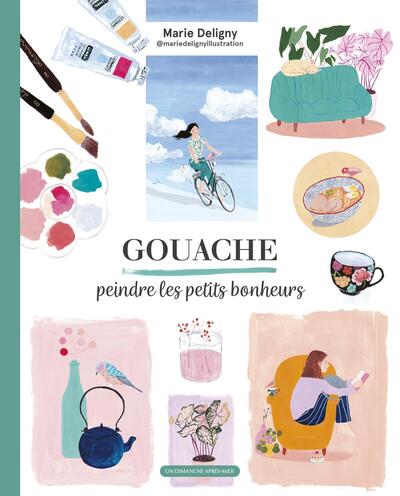 GOUACHE, PEINDRE LES PETITS BONHEURS