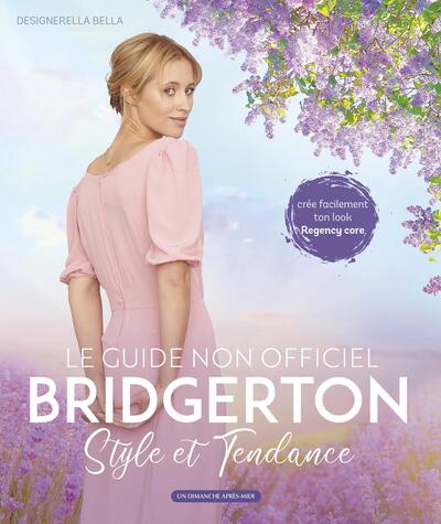 BRIDGERTON, LE GUIDE NON OFFICIEL - STYLE ET TENDANCE