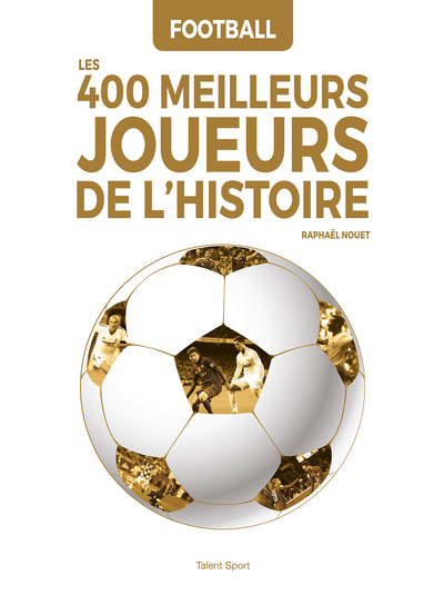 FOOTBALL : LES 400 MEILLEURS JOUEURS DE L´HISTOIRE