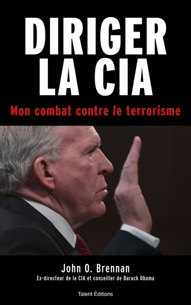 DIRIGER LA CIA - MON COMBAT CONTRE LE TERRORISME