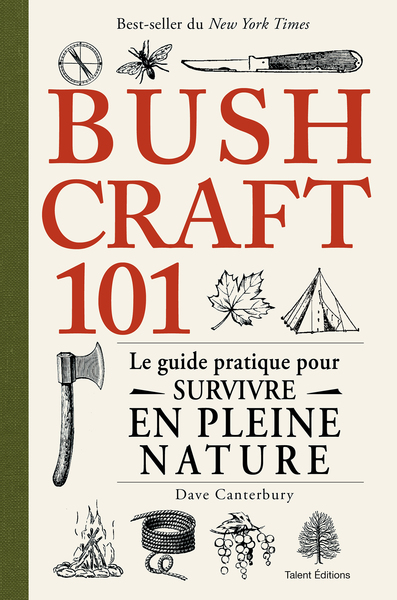 BUSHCRAFT 101 - LE GUIDE PRATIQUE POUR SURVIVRE EN PLEINE NATURE