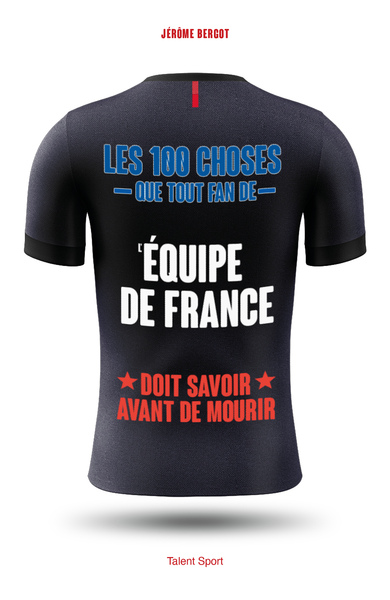 LES 100 CHOSES QUE TOUT FAN DE L´EQUIPE DE FRANCE DOIT SAVOIR AVANT DE MOURIR