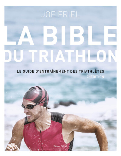 LA BIBLE DU TRIATHLON, 7E EDITION