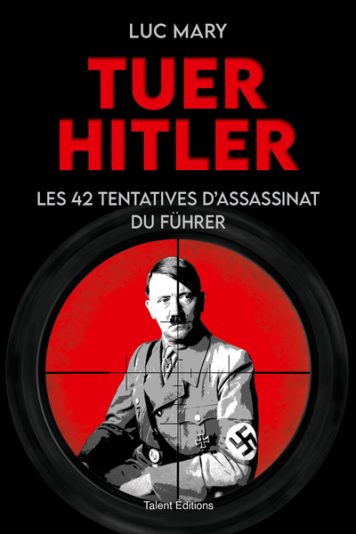 TUER HITLER : LES 42 TENTATIVES D´ASSASSINAT DU FUHRER