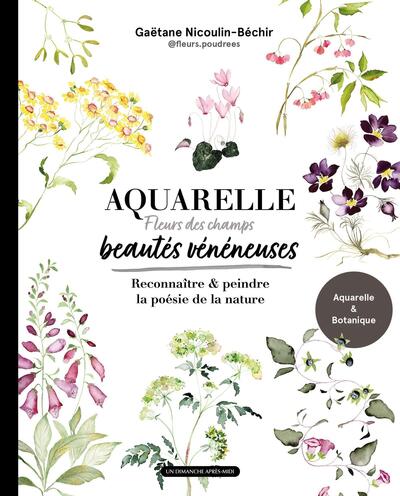 AQUARELLE, BEAUTES VENENEUSES - RECONNAITRE ET PEINDRE LA POESIE DE LA NATURE