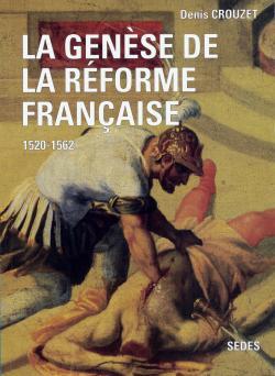 GENESE DE LA REFORME FRANCAISE (1520-1562)