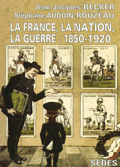 FRANCE, LA NATION, LA GUERRE : 1850-1920