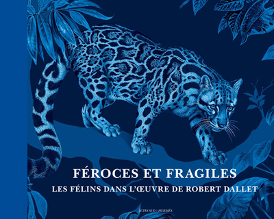 FEROCES ET FRAGILES, LES FELINS DANS L´OEUVRE DE ROBERT DALLET.