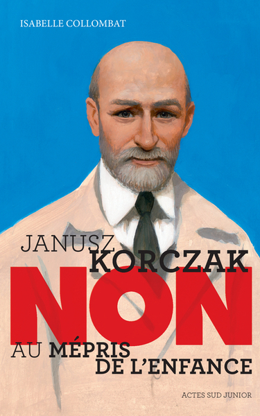 JANUSZ KORCZAK : NON AU MEPRIS DE L´ENFANCE.