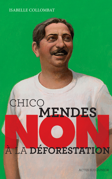 CHICO MENDES : NON A LA DEFORESTATION