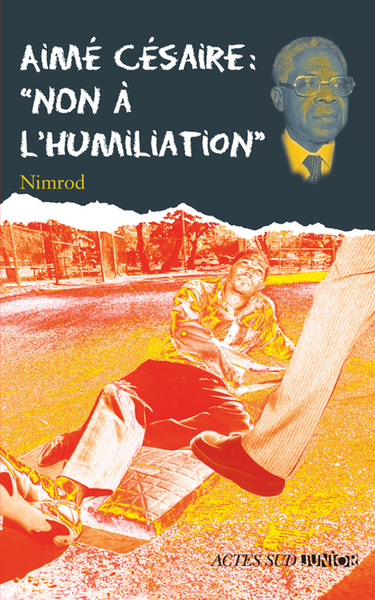 AIME CESAIRE : NON A L´HUMILIATION