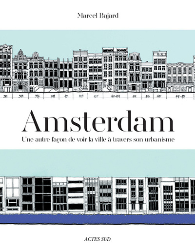 AMSTERDAM - UNE AUTRE FACON DE VOIR LA VILLE A TRAVERS SON URBANISME