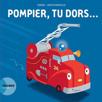 POMPIER, TU DORS...