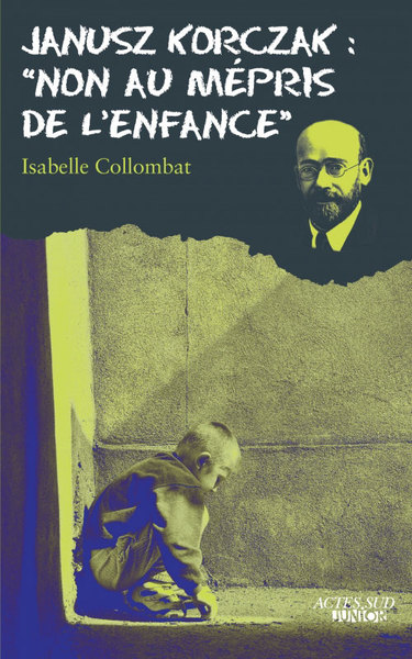 JANUSZ KORCZAK: NON AU MEPRIS DE L´ENFANCE