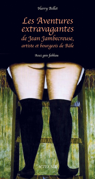 AVENTURES EXTRAVAGANTES DE JEAN JAMBECREUSE, ARTISTE ET BOURGEOIS DE BALE