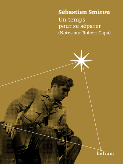 TEMPS POUR SE SEPARER, NOTES SUR ROBERT CAPA.