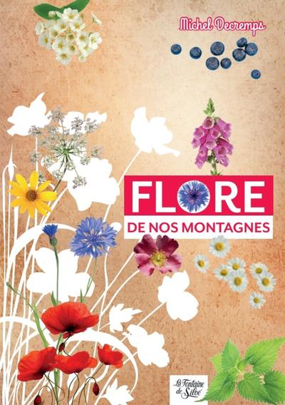 FLORE DE NOS MONTAGNES - MINI-GUIDE DU RANDONNEUR CURIEUX