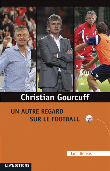 CHRISTIAN GOURCUFF, UN AUTRE REGARD SUR LE FOOTBALL