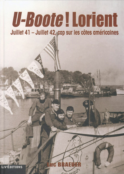 U-BOOTE ! LORIENT - JUILLET 41-JUILLET 42, CAP SUR LES COTES AMERICAINES