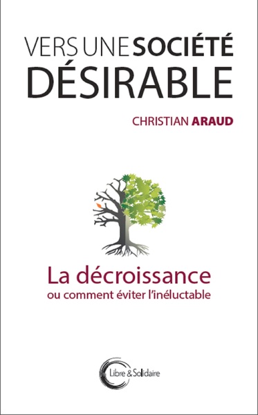 VERS UNE SOCIETE DESIRABLE - LA DECROISSANCE OU COMMENT EVITER L´INELUCTABLE