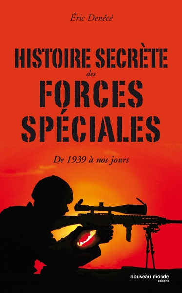 HISTOIRE SECRETE DES FORCES SPECIALES DE 1945 A NOS JOURS