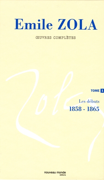 INTEGRALE EMILE ZOLA TOME 1 LES DEBUTS ( 1858 - 1865 )