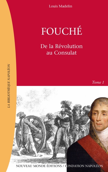 FOUCHE DE LA REVOLUTION A L EMPIRE TOME 1