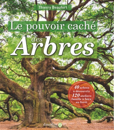 POUVOIR CACHE DES ARBRES - 40 ARBRES A DECOUVRIR - 120 ATELIERS FAMILLE A FAIRE EN FORET