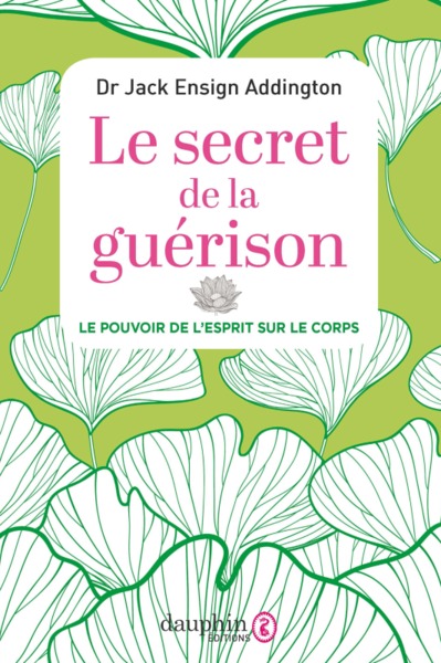 SECRET DE LA GUERISON - LE POUVOIR DE L´ESPRIT SUR LE CORPS