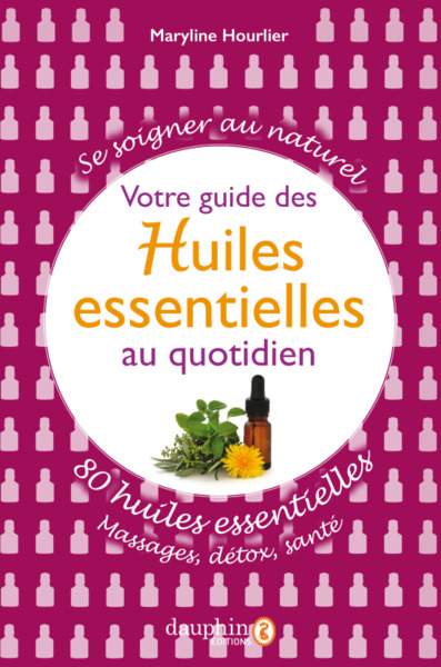 VOTRE GUIDE DES HUILES ESSENTIELLES AU QUOTIDIEN