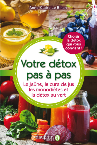 VOTRE DETOX PAS A PAS - LE JEUNE - LA CURE DE JUS - LES MONODIETES ET LA DETOX AU VERT