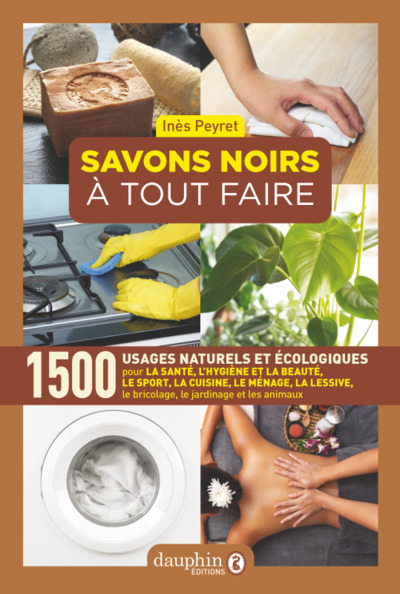 SAVONS NOIRS A TOUT FAIRE - 1500 USAGES NATURELS ET ECOLOGIQUE